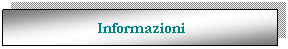 Casella di testo: Informazioni

